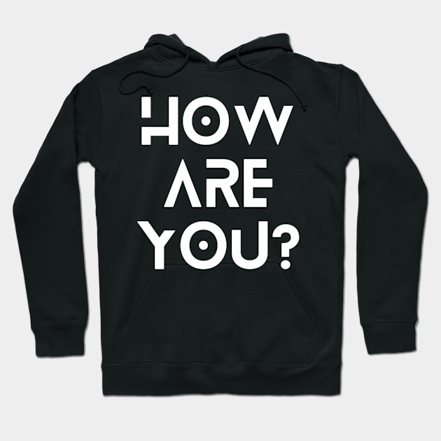 How Are You? Hoodie by vitalitystore